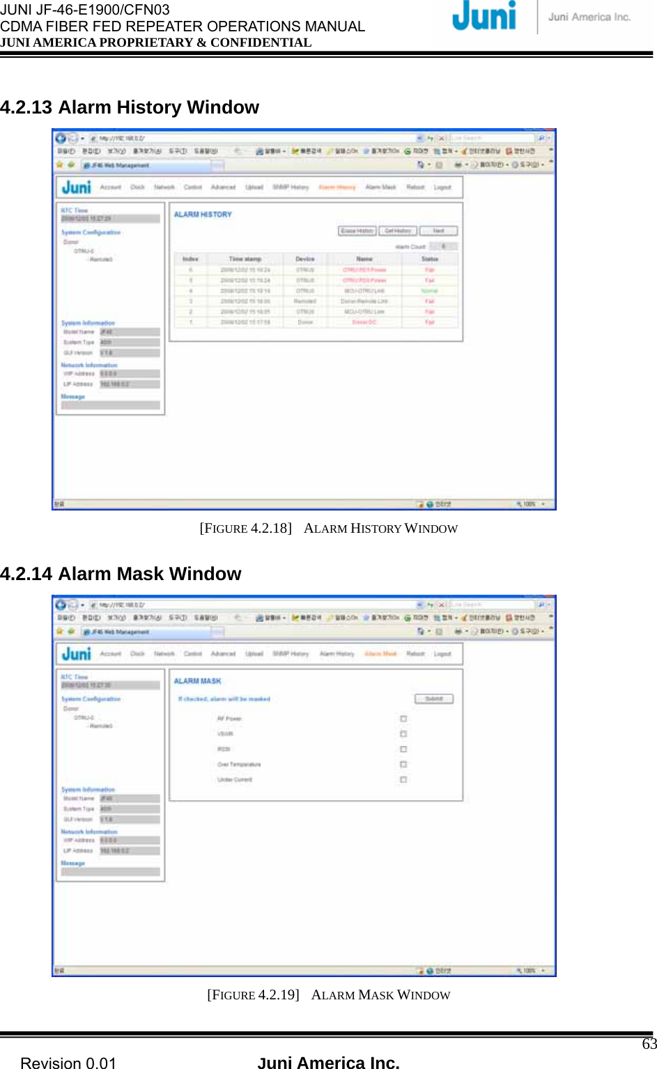  JUNI JF-46-E1900/CFN03 CDMA FIBER FED REPEATER OPERATIONS MANUAL JUNI AMERICA PROPRIETARY &amp; CONFIDENTIAL                                   Revision 0.01  Juni America Inc.  63 4.2.13 Alarm History Window  [FIGURE 4.2.18]  ALARM HISTORY WINDOW  4.2.14 Alarm Mask Window  [FIGURE 4.2.19]  ALARM MASK WINDOW 