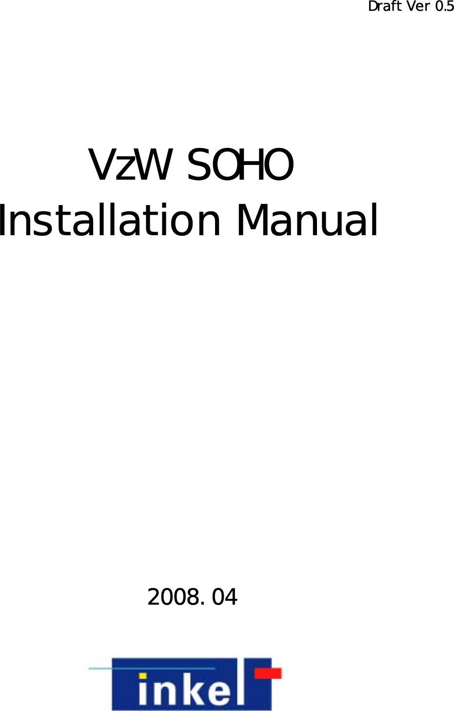                      VzW SOHO  Installation Manual  2008. 04 Draft Ver 0.5