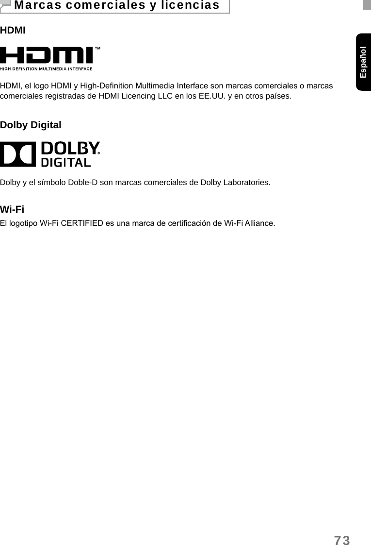 73EspañolHDMIHDMI, el logo HDMI y High-Denition Multimedia Interface son marcas comerciales o marcas comerciales registradas de HDMI Licencing LLC en los EE.UU. y en otros países.Dolby DigitalDolby y el símbolo Doble-D son marcas comerciales de Dolby Laboratories.Wi-FiEl logotipo Wi-Fi CERTIFIED es una marca de certicación de Wi-Fi Alliance.Marcas comerciales y licencias