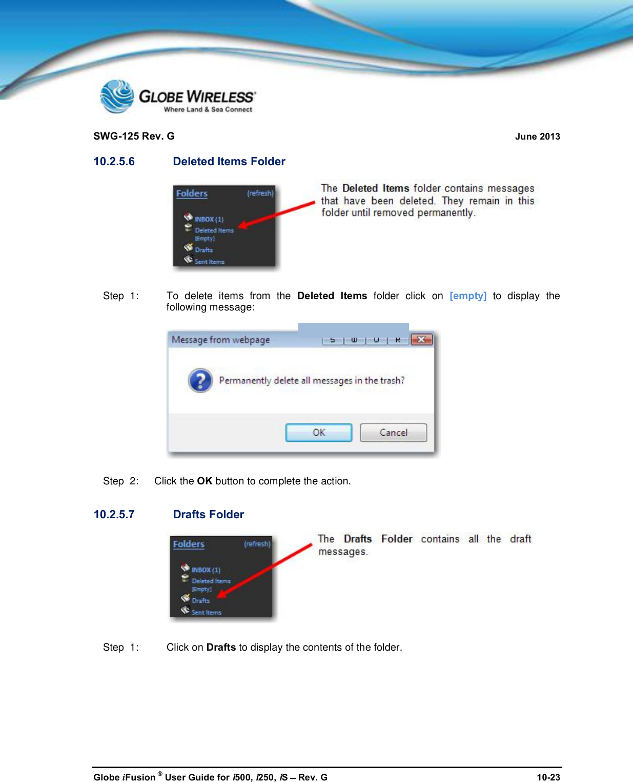 SWG-125 Rev. G June 2013Globe iFusion ®User Guide for i500, i250, iSRev. G 10-2310.2.5.6 Deleted Items FolderStep  1: To delete items from the Deleted Items folder click on [empty] to display thefollowing message:Step  2:   Click the OK button to complete the action.10.2.5.7 Drafts FolderStep  1: Click on Drafts to display the contents of the folder.
