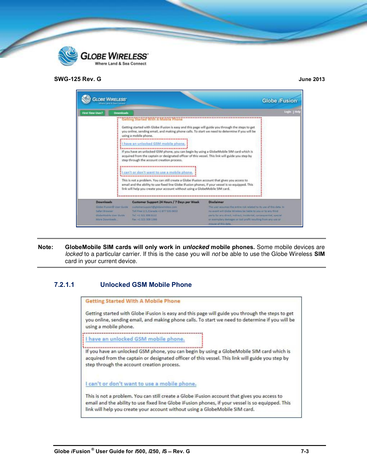 SWG-125 Rev. G June 2013Globe iFusion ®User Guide for i500, i250, iSRev. G 7-3Note: GlobeMobile SIM cards will only work in unlocked mobile phones. Some mobile devices arelocked to a particular carrier. If this is the case you will not be able to use the Globe Wireless SIMcard in your current device.7.2.1.1 Unlocked GSM Mobile Phone