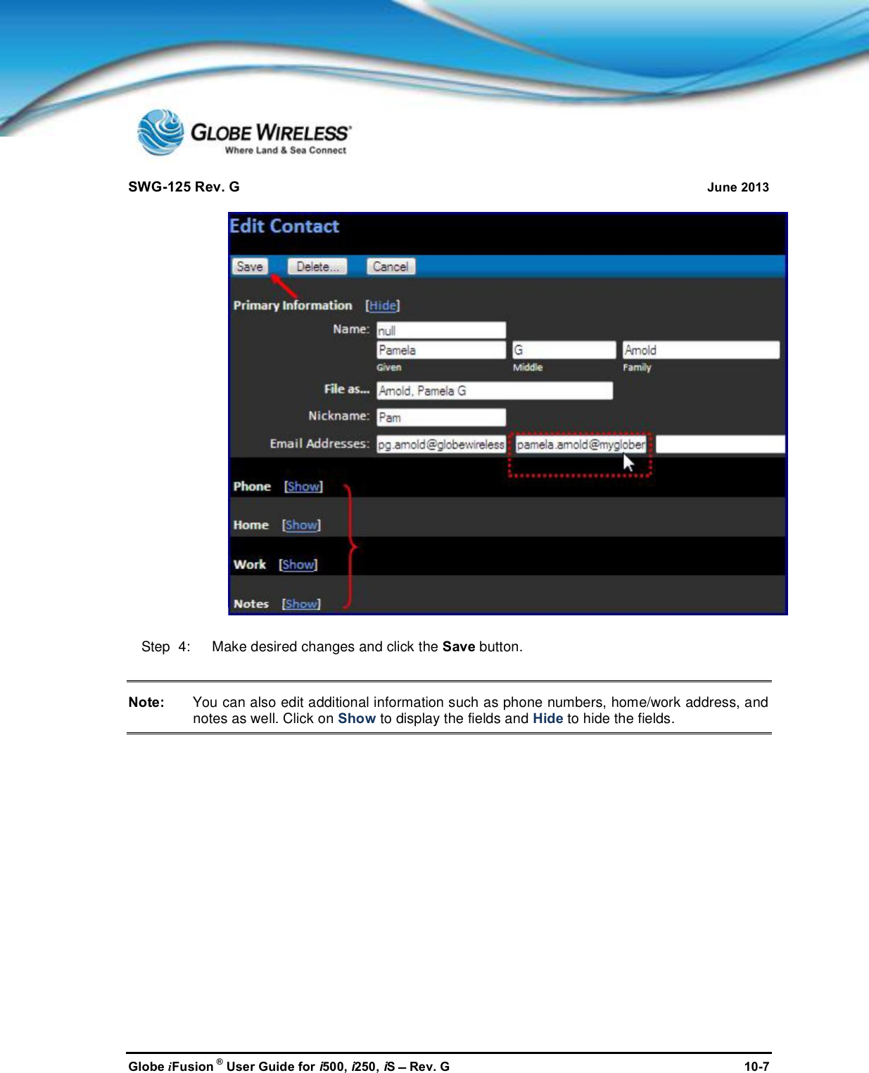 SWG-125 Rev. G June 2013Globe iFusion ®User Guide for i500, i250, iSRev. G 10-7Step  4:   Make desired changes and click the Save button.Note: You can also edit additional information such as phone numbers, home/work address, andnotes as well. Click on Show to display the fields and Hide to hide the fields.