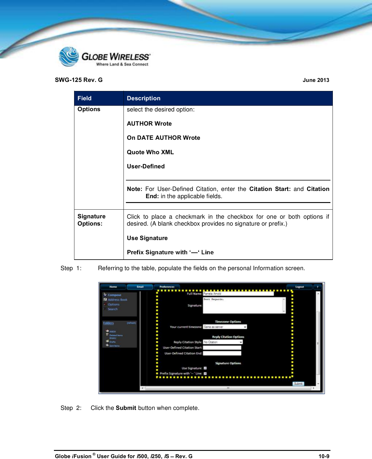 SWG-125 Rev. G June 2013Globe iFusion ®User Guide for i500, i250, iSRev. G 10-9Field DescriptionOptions select the desired option:AUTHOR WroteOn DATE AUTHOR WroteQuote Who XMLUser-DefinedNote: For User-Defined Citation, enter the Citation Start: andCitationEnd: in the applicable fields.SignatureOptions:Click to place a checkmark in the checkbox for one or both options ifdesired. (A blank checkbox provides no signature or prefix.)Use SignatureStep  1: Referring to the table, populate the fields on the personal Information screen.Step  2:   Click the Submit button when complete.