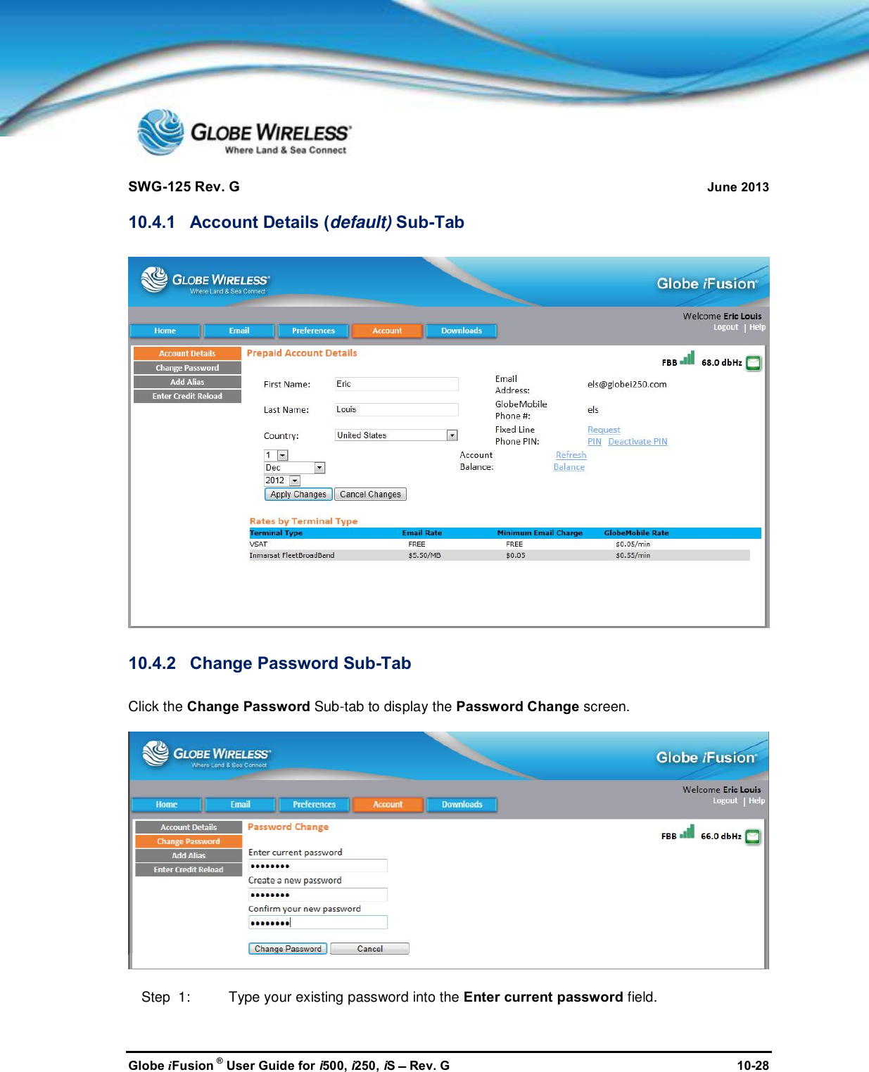 SWG-125 Rev. G June 2013Globe iFusion ®User Guide for i500, i250, iSRev. G 10-2810.4.1 Account Details (default) Sub-Tab10.4.2 Change Password Sub-TabClick the Change Password Sub-tab to display the Password Change screen.Step  1: Type your existing password into the Enter current password field.