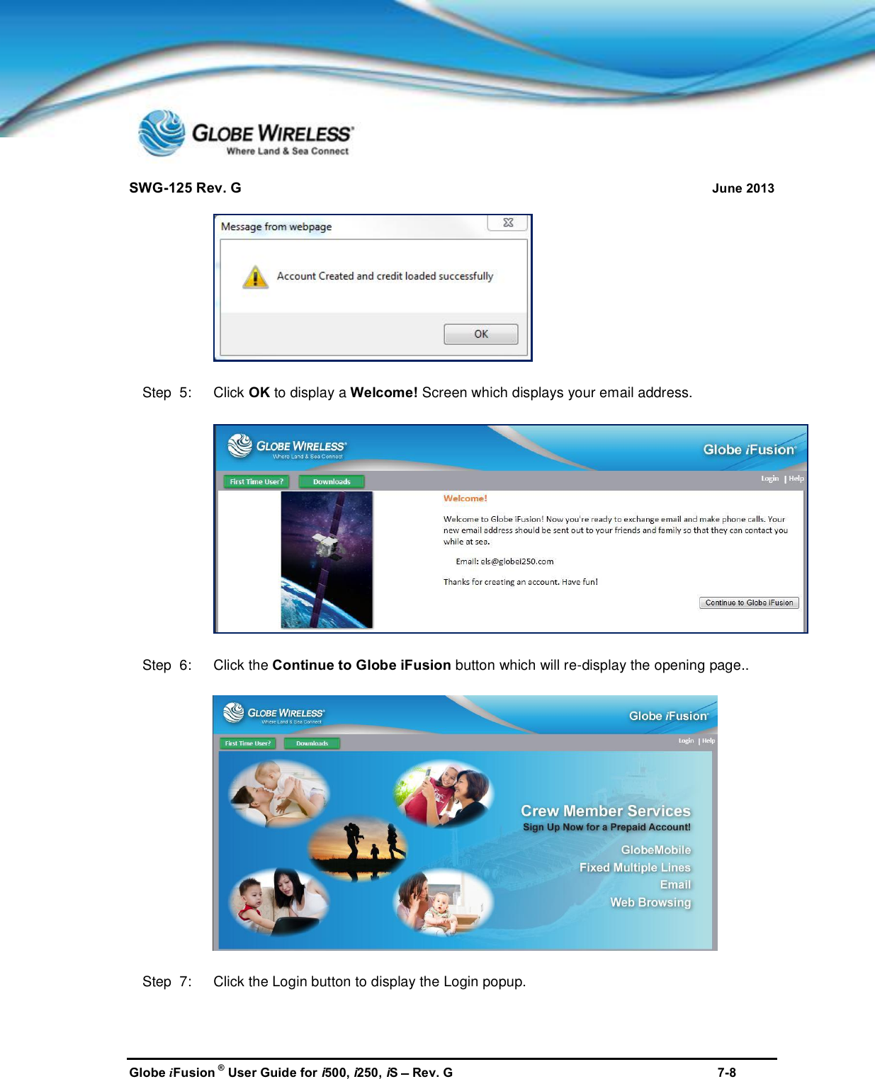 SWG-125 Rev. G June 2013Globe iFusion ®User Guide for i500, i250, iSRev. G 7-8Step  5:   Click OK to display a Welcome! Screen which displays your email address.Step  6:   Click the Continue to Globe iFusion button which will re-display the opening page..Step  7:   Click the Login button to display the Login popup.