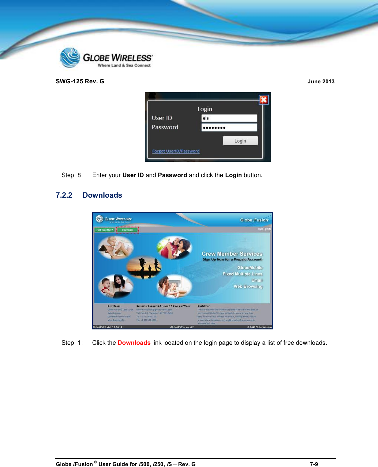 SWG-125 Rev. G June 2013Globe iFusion ®User Guide for i500, i250, iSRev. G 7-9Step  8:   Enter your User ID and Password and click the Login button.7.2.2 DownloadsStep  1:   Click the Downloads link located on the login page to display a list of free downloads.