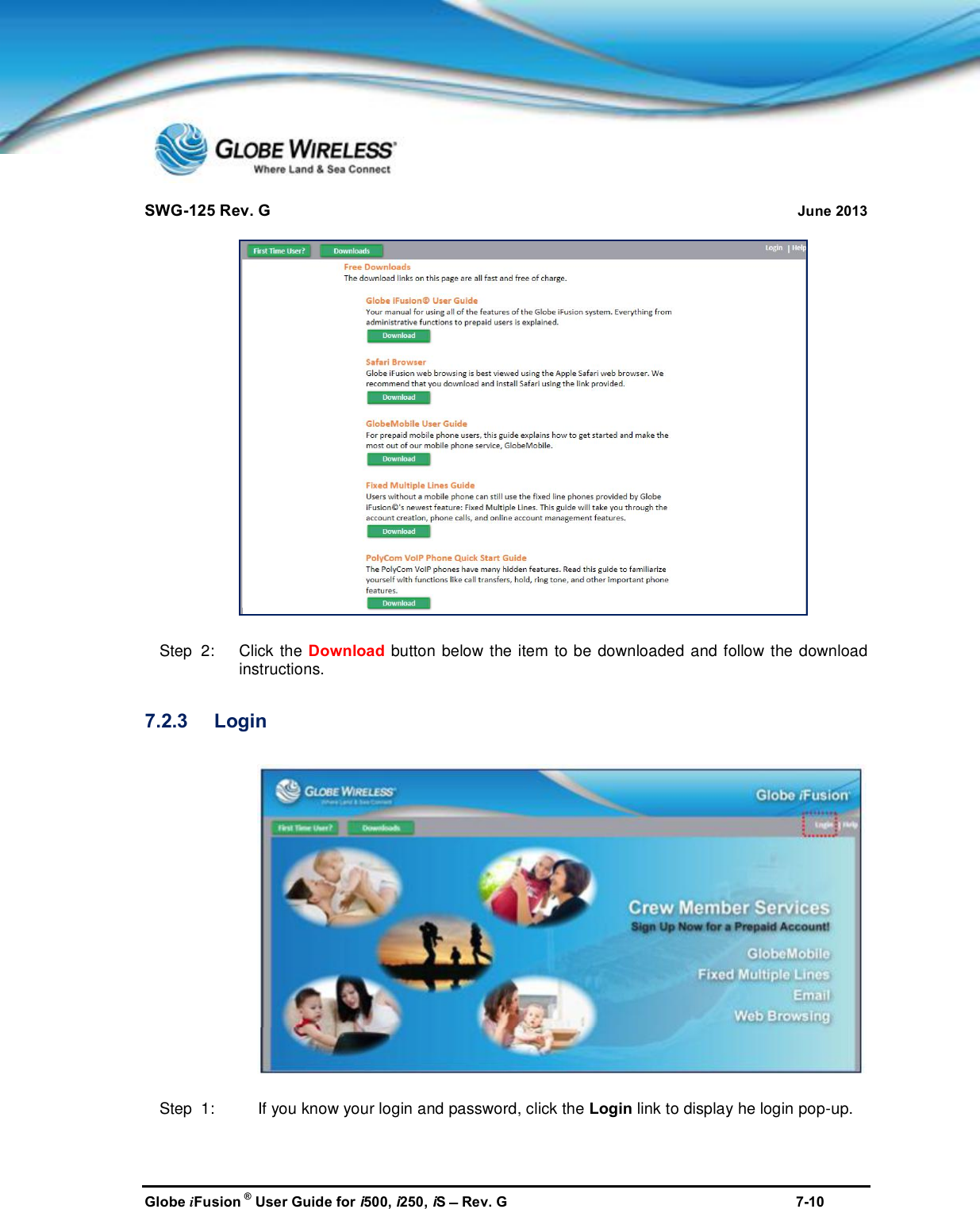 SWG-125 Rev. G June 2013Globe iFusion ®User Guide for i500, i250, iSRev. G 7-10Step  2:   Click the Download button below the item to be downloaded and follow the downloadinstructions.7.2.3 LoginStep  1: If you know your login and password, click the Login link to display he login pop-up.