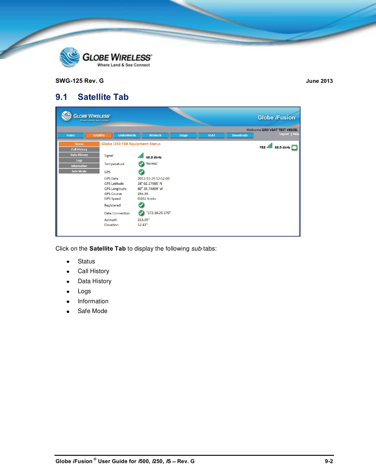 SWG-125 Rev. G June 2013Globe iFusion ®User Guide for i500, i250, iSRev. G 9-29.1 Satellite TabClick on the Satellite Tab to display the following sub-tabs:StatusCall HistoryData HistoryLogsInformationSafe Mode