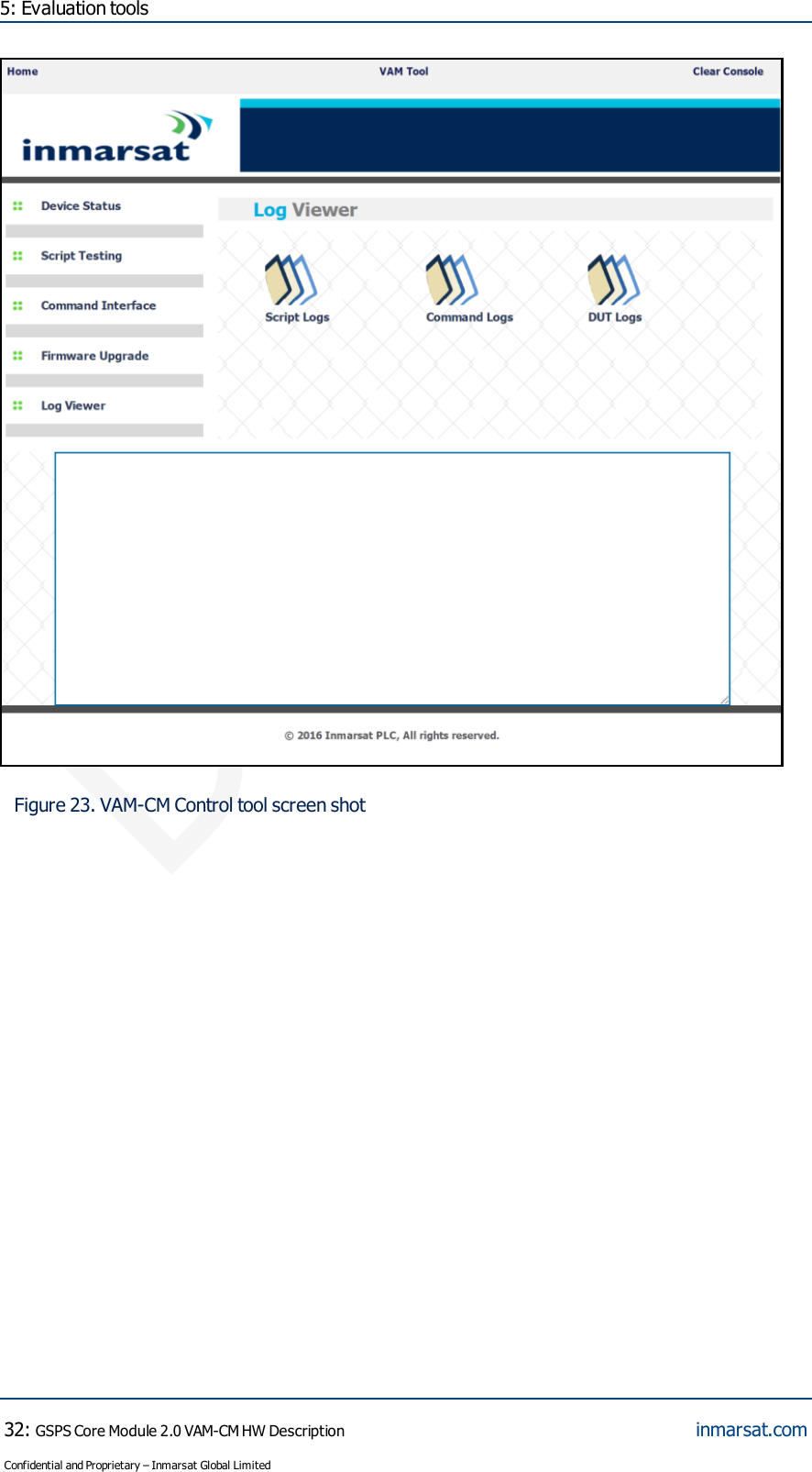 DRAFT5: Evaluation toolsFigure 23. VAM-CM Control tool screen shot32:GSPS Core Module 2.0 VAM-CM HW DescriptionConfidential and Proprietary – Inmarsat Global Limitedinmarsat.com