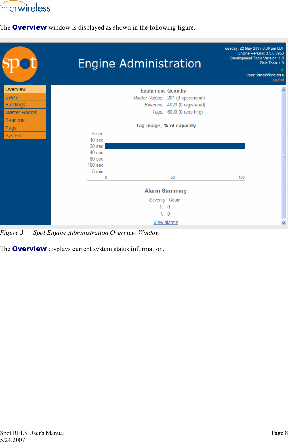 The Overview window is displayed as shown in the following figure. Figure 3  Spot Engine Administration Overview Window The Overview displays current system status information. Spot RFLS User&apos;s Manual  Page 8 5/24/2007 