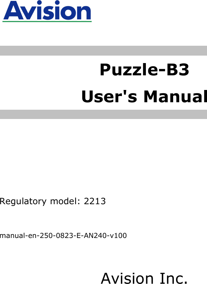      Puzzle-B3 User&apos;s Manual          Regulatory model: 2213    manual-en-250-0823-E-AN240-v100   Avision Inc. 