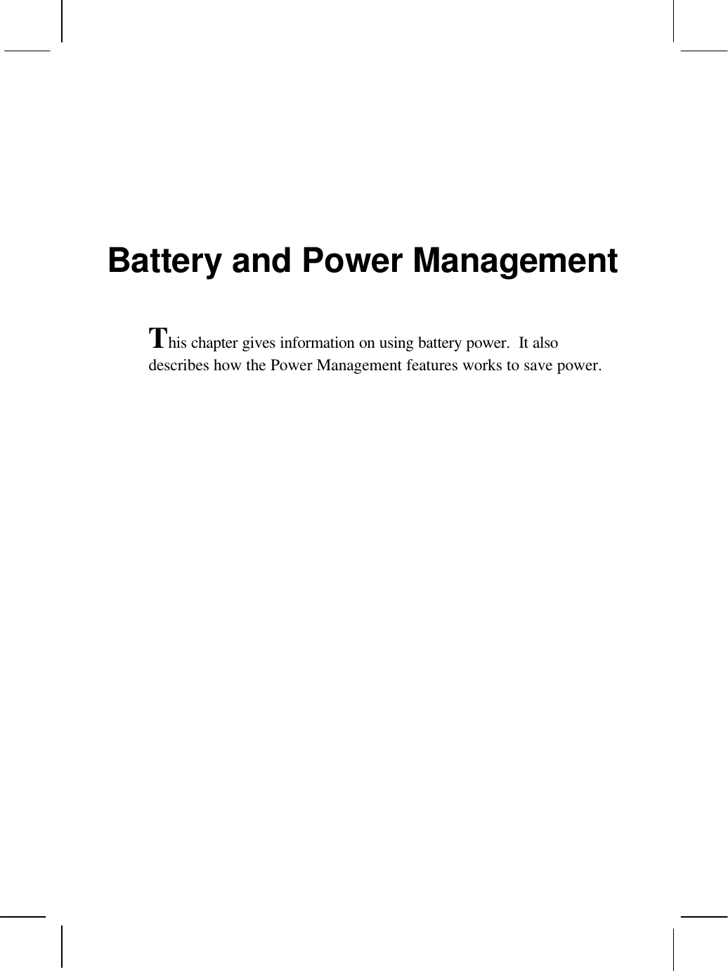 Battery and Power ManagementThis chapter gives information on using battery power.  It alsodescribes how the Power Management features works to save power.