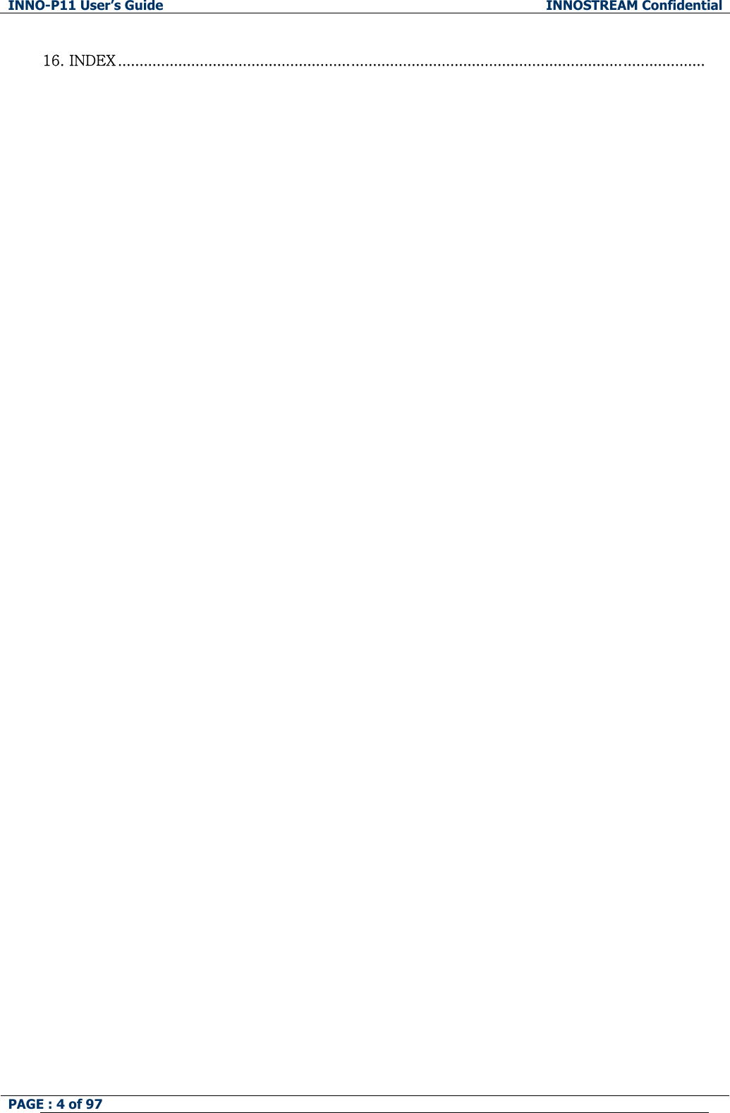 INNO-P11 User&rsquo;s Guide  INNOSTREAM Confidential PAGE : 4 of 97    16. INDEX ........................................................................................................................................  