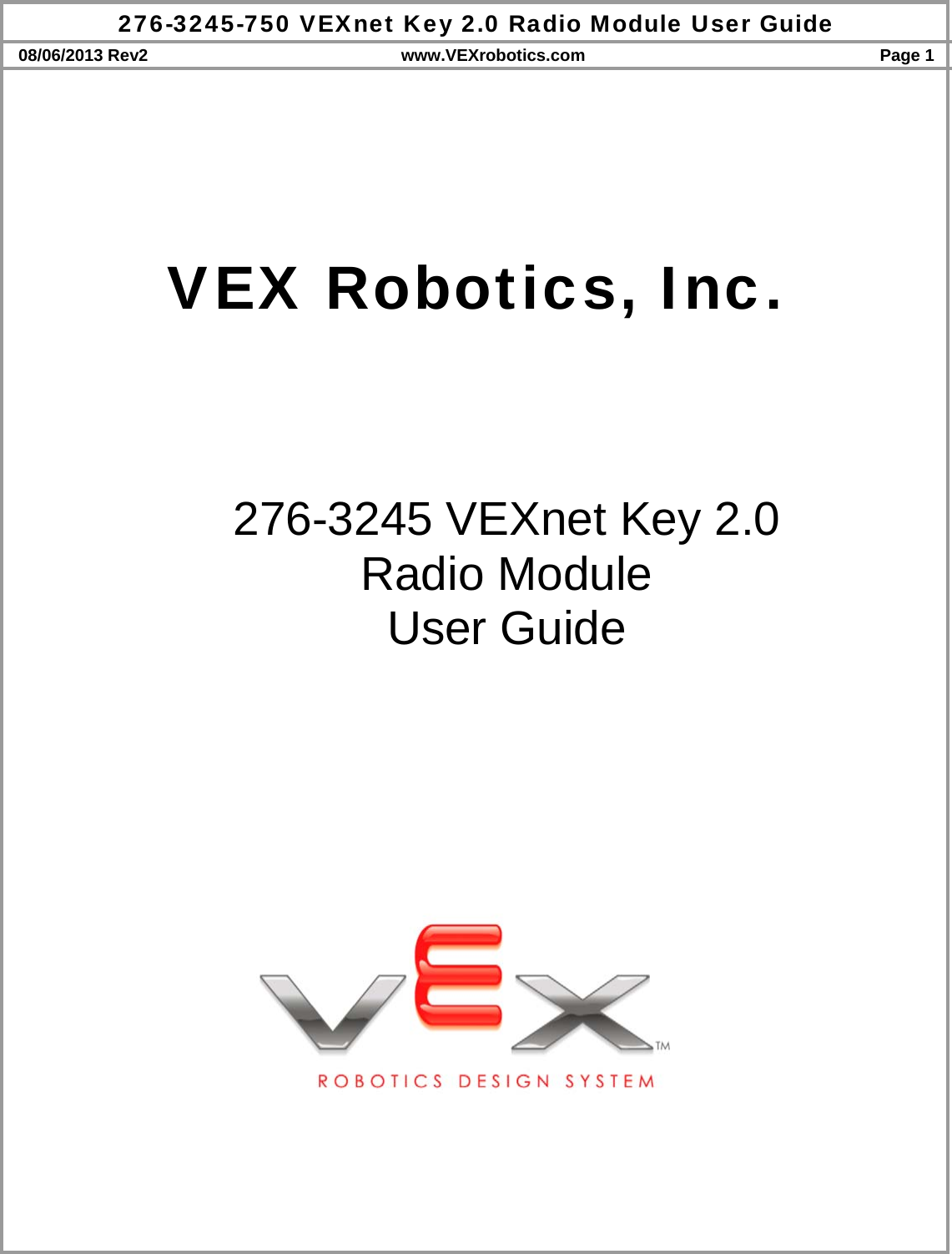 276-3245-750 VEXnet Key 2.0 Radio Module User Guide 08/06/2013 Rev2  www.VEXrobotics.com  Page 1   VEX Robotics, Inc.    276-3245 VEXnet Key 2.0 Radio Module User Guide                