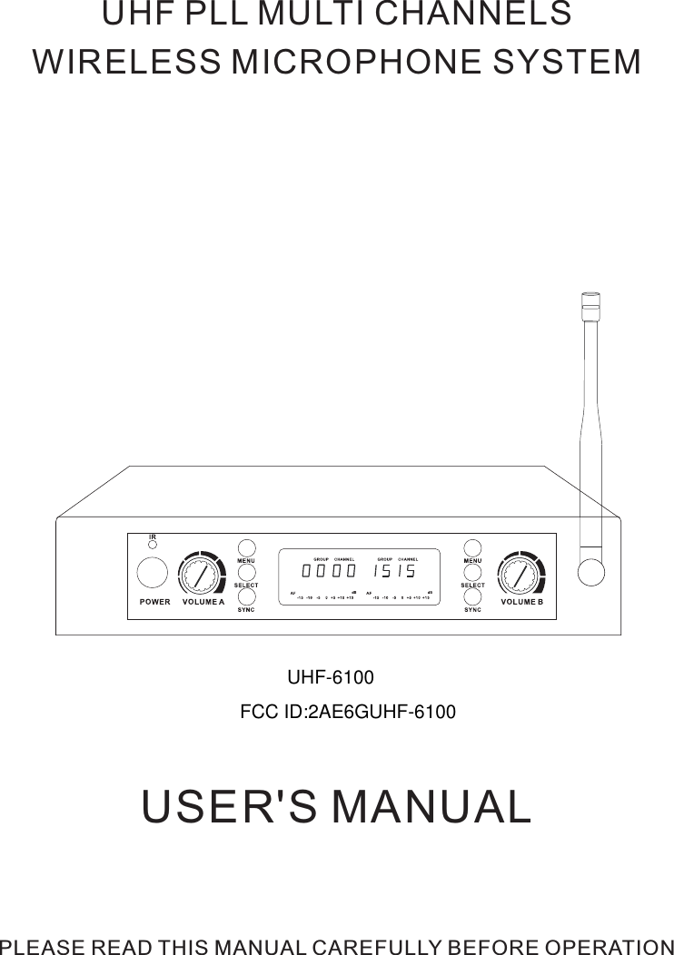 USER&apos;S MANUALUHF PLL MULTI CHANNELS WIRELESS MICROPHONE SYSTEM      PLEASE READ THIS MANUAL CAREFULLY BEFORE OPERATIONUHF-6100FCC ID:2AE6GUHF-6100