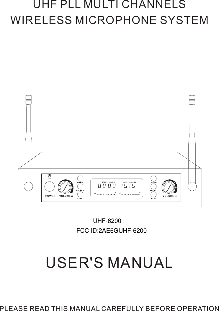 USER&apos;S MANUALUHF PLL MULTI CHANNELS WIRELESS MICROPHONE SYSTEM      PLEASE READ THIS MANUAL CAREFULLY BEFORE OPERATIONUHF-6200FCC ID:2AE6GUHF-6200