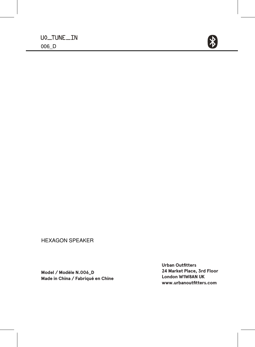 Model / Modèle N.006_DMade in China / Fabriqué en ChineUrban Outﬁtters24 Market Place, 3rd FloorLondon W1W8AN UKwww.urbanoutﬁtters.comHEXAGON SPEAKER006_D