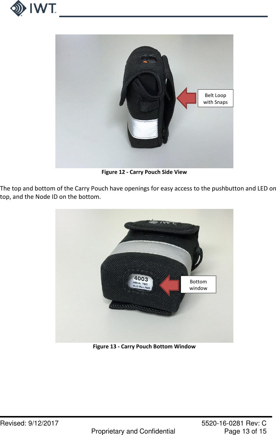     Revised: 9/12/2017    5520-16-0281 Rev: C   Proprietary and Confidential    Page 13 of 15   Figure 12 - Carry Pouch Side View  The top and bottom of the Carry Pouch have openings for easy access to the pushbutton and LED on top, and the Node ID on the bottom.   Figure 13 - Carry Pouch Bottom Window    Belt Loop with Snaps Bottom window 