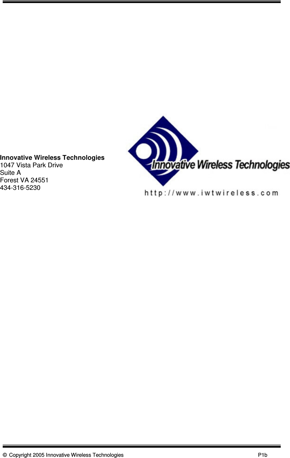      © Copyright 2005 Innovative Wireless Technologies            P1b                         Innovative Wireless Technologies 1047 Vista Park Drive Suite A Forest VA 24551 434-316-5230  