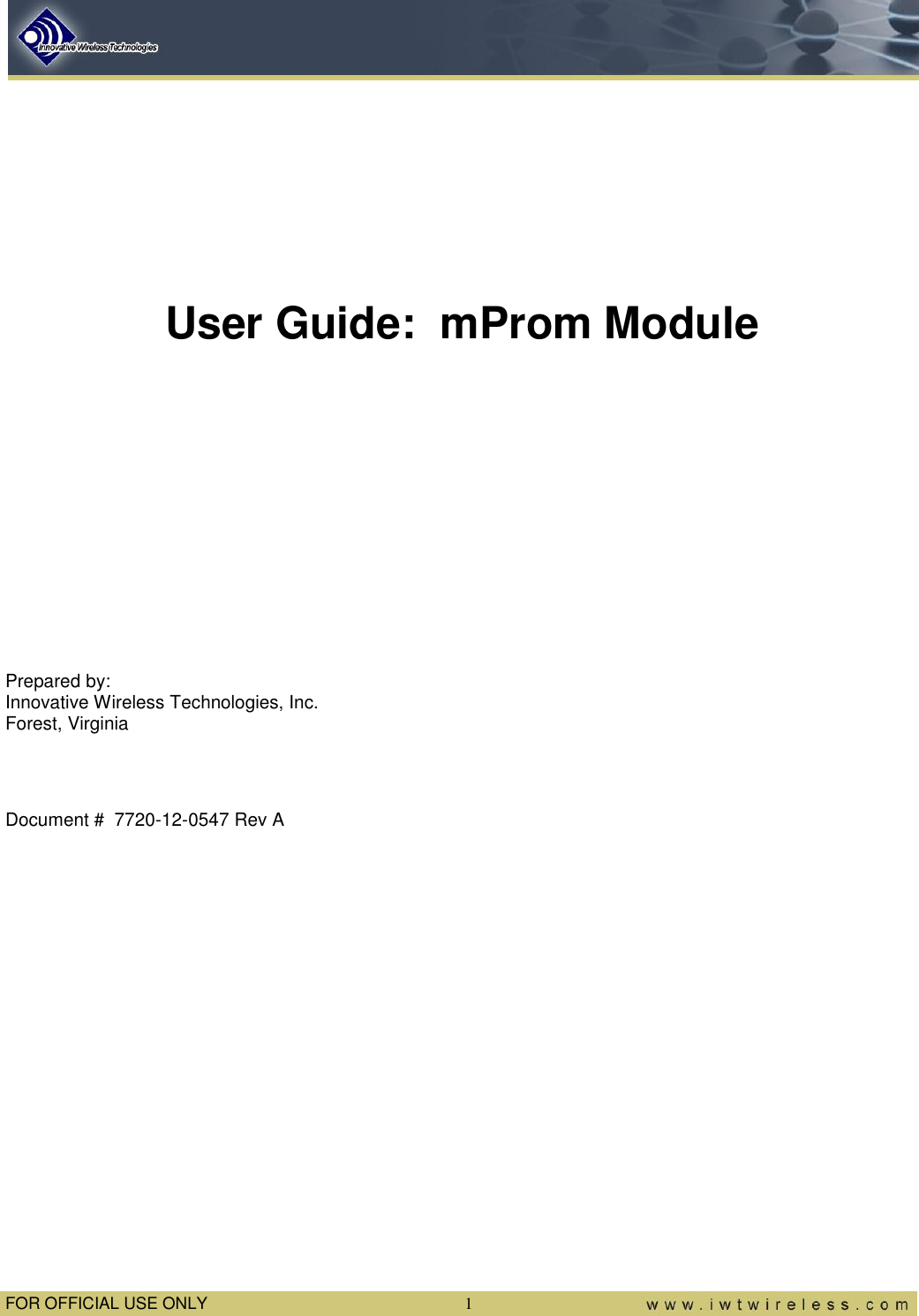  FOR OFFICIAL USE ONLY  1     User Guide:  mProm Module          Prepared by:  Innovative Wireless Technologies, Inc. Forest, Virginia   Document #  7720-12-0547 Rev A       