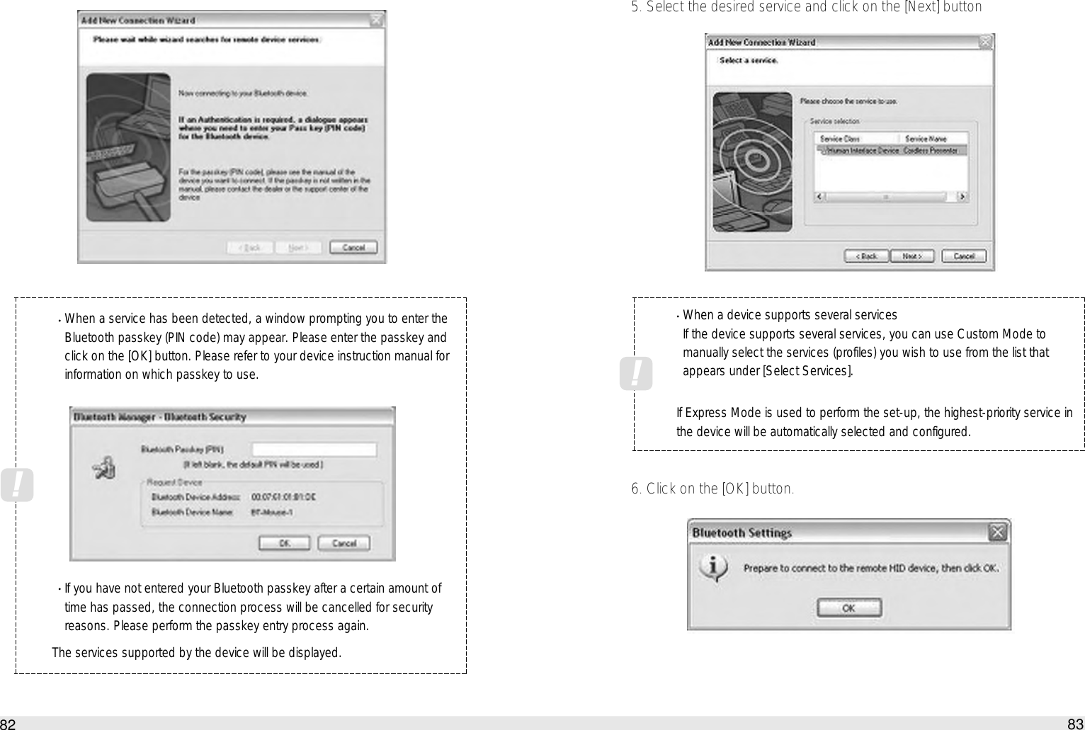 5. Select the desired service and click on the [Next] button6. Click on the [OK] button.83How to use the Auto PC82When a service has been detected, a window prompting you to enter theBluetooth passkey (PIN code) may appear. Please enter the passkey andclick on the [OK] button. Please refer to your device instruction manual forinformation on which passkey to use.If you have not entered your Bluetooth passkey after a certain amount oftime has passed, the connection process will be cancelled for securityreasons. Please perform the passkey entry process again.The services supported by the device will be displayed.!When a device supports several servicesIf the device supports several services, you can use Custom Mode tomanually select the services (profiles) you wish to use from the list thatappears under [Select Services].If Express Mode is used to perform the set-up, the highest-priority service inthe device will be automatically selected and configured. !