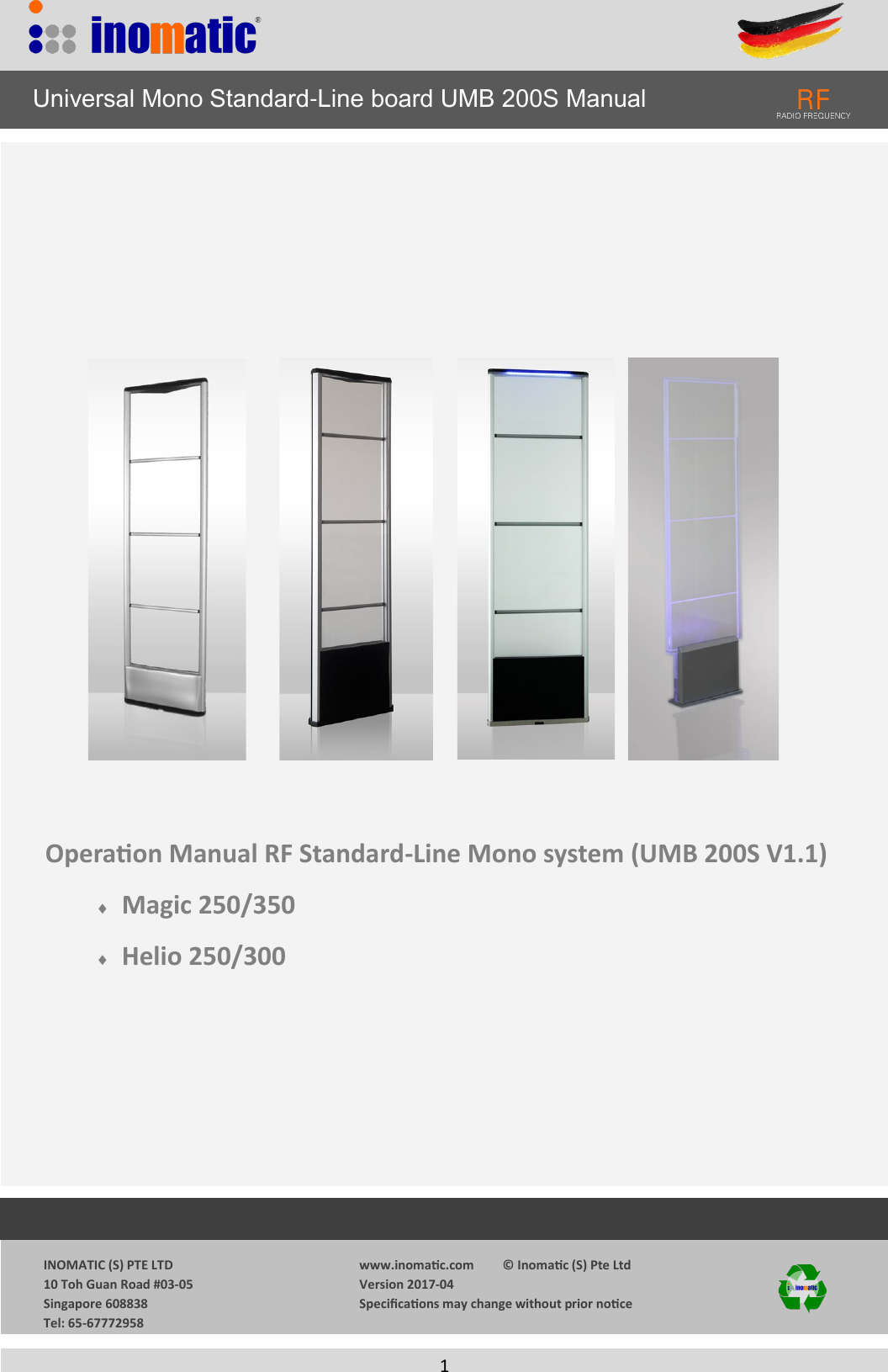                  INOMATIC (S) PTE LTD             10 Toh Guan Road #03-05             Singapore 608838             Tel: 65-67772958   www.inomac.com         &copy; Inomac (S) Pte Ltd Version 2017-04 Specicaons may change without prior noce     1  Operaon Manual RF Standard-Line Mono system (UMB 200S V1.1)   Magic 250/350   Helio 250/300     Universal Mono Standard-Line board UMB 200S Manual 