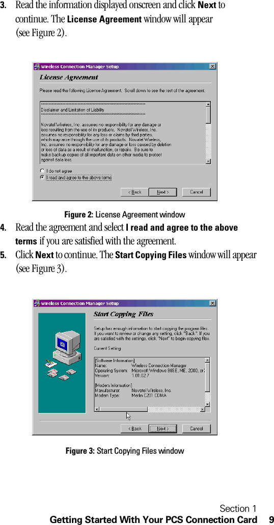 Section 1Getting Started With Your PCS Connection Card 93. Read the information displayed onscreen and click Next to continue. The License Agreement window will appear (see Figure 2).Figure 2: License Agreement window4. Read the agreement and select I read and agree to the above terms if you are satisfied with the agreement.5. Click Next to continue. The Start Copying Files window will appear (see Figure 3).Figure 3: Start Copying Files window