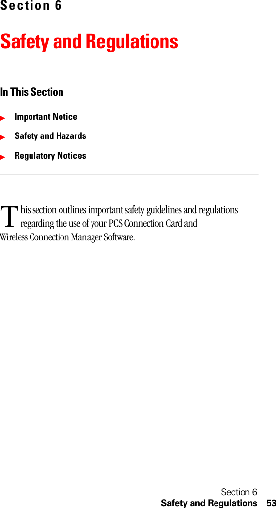 Section 6Safety and Regulations 53Section 6Safety and RegulationsIn This SectionᮣImportant NoticeᮣSafety and HazardsᮣRegulatory Noticeshis section outlines important safety guidelines and regulations regarding the use of your PCS Connection Card and Wireless Connection Manager Software.T