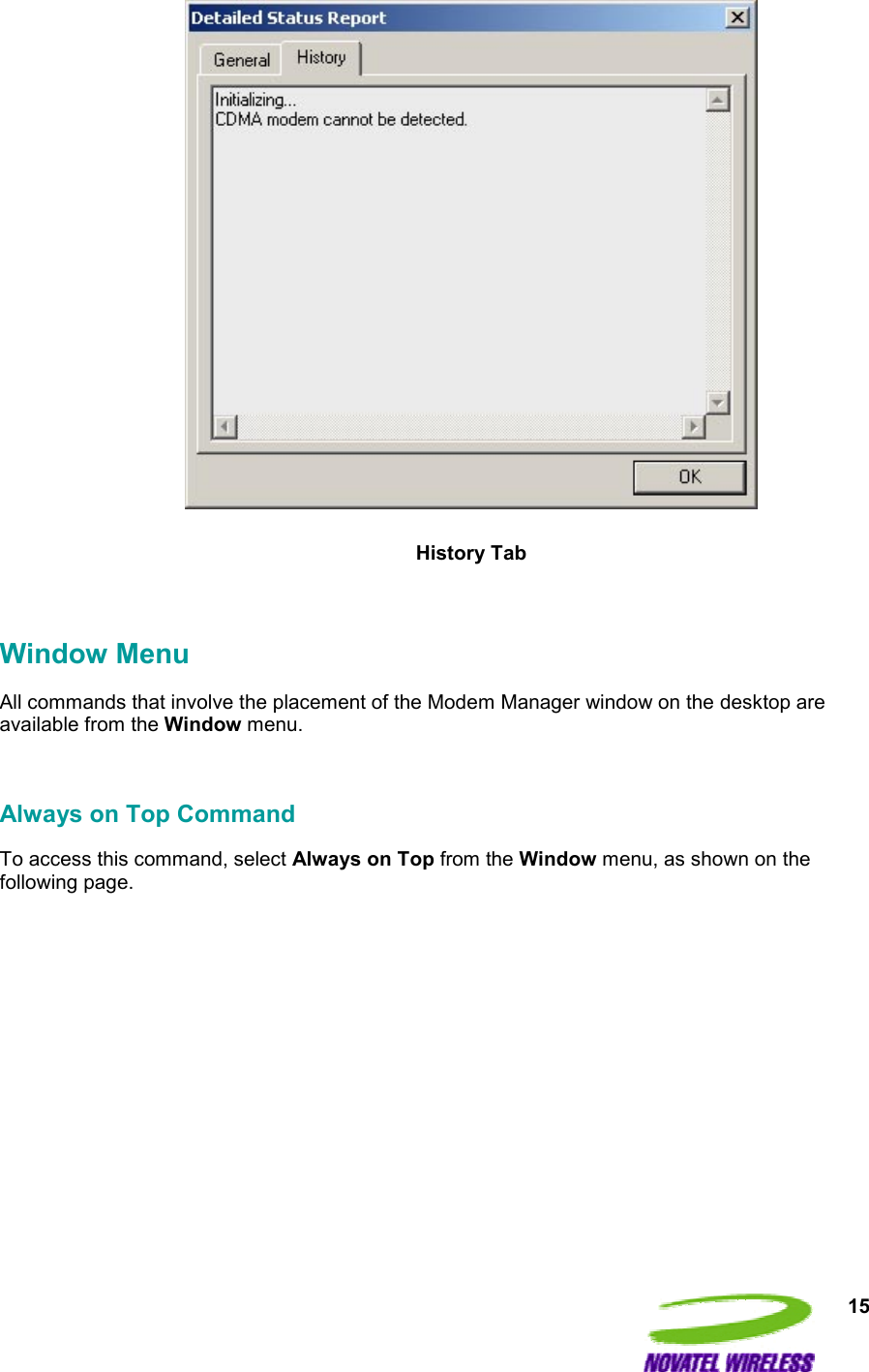  15   History Tab  Window Menu All commands that involve the placement of the Modem Manager window on the desktop are available from the Window menu.  Always on Top Command To access this command, select Always on Top from the Window menu, as shown on the following page.  