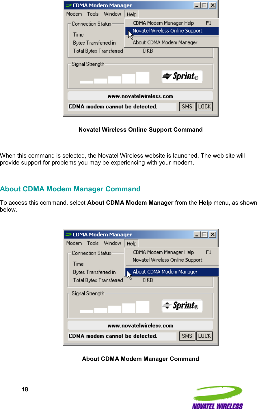  18   Novatel Wireless Online Support Command  When this command is selected, the Novatel Wireless website is launched. The web site will provide support for problems you may be experiencing with your modem.  About CDMA Modem Manager Command To access this command, select About CDMA Modem Manager from the Help menu, as shown below.    About CDMA Modem Manager Command  