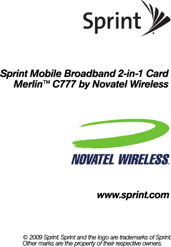 Sprint Mobile Broadband 2-in-1 CardMerlin™ C777 by Novatel Wirelesswww.sprint.com© 2009 Sprint. Sprint and the logo are trademarks of Sprint. Other marks are the property of their respective owners.