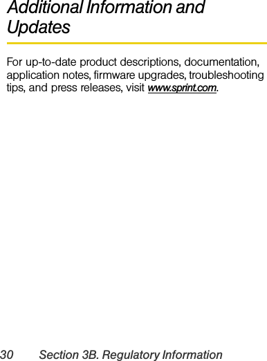 30 Section 3B. Regulatory InformationAdditional Information and UpdatesFor up-to-date product descriptions, documentation, application notes, firmware upgrades, troubleshooting tips, and press releases, visit www.sprint.com.