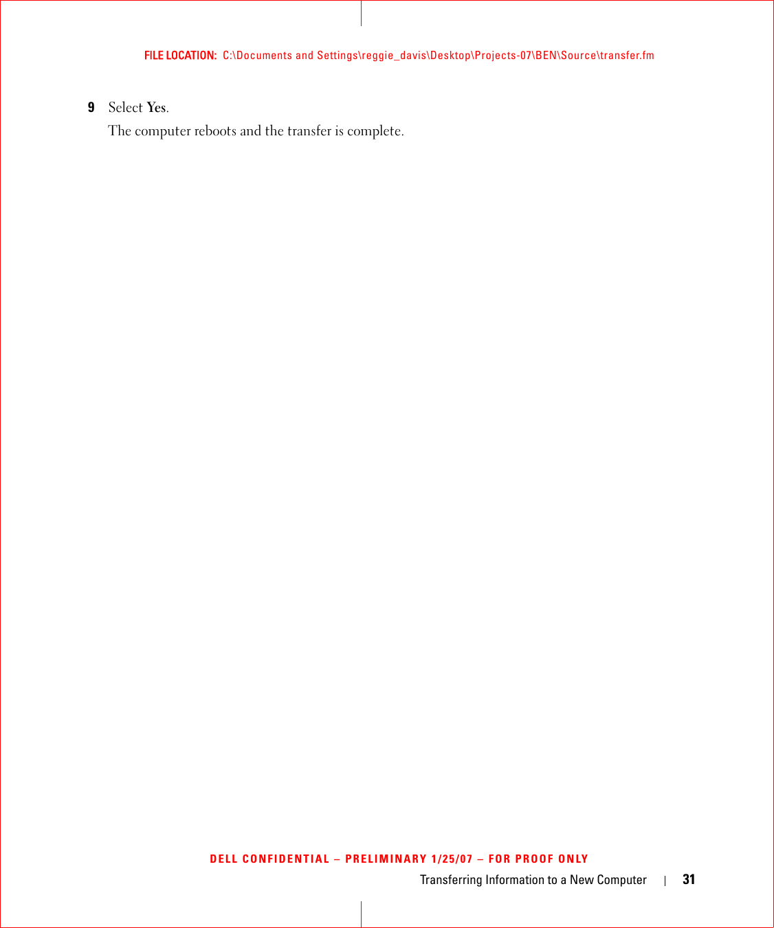 Transferring Information to a New Computer 31FILE LOCATION:  C:\Documents and Settings\reggie_davis\Desktop\Projects-07\BEN\Source\transfer.fmDELL CONFIDENTIAL – PRELIMINARY 1/25/07 – FOR PROOF ONLY9Select Yes.The computer reboots and the transfer is complete.
