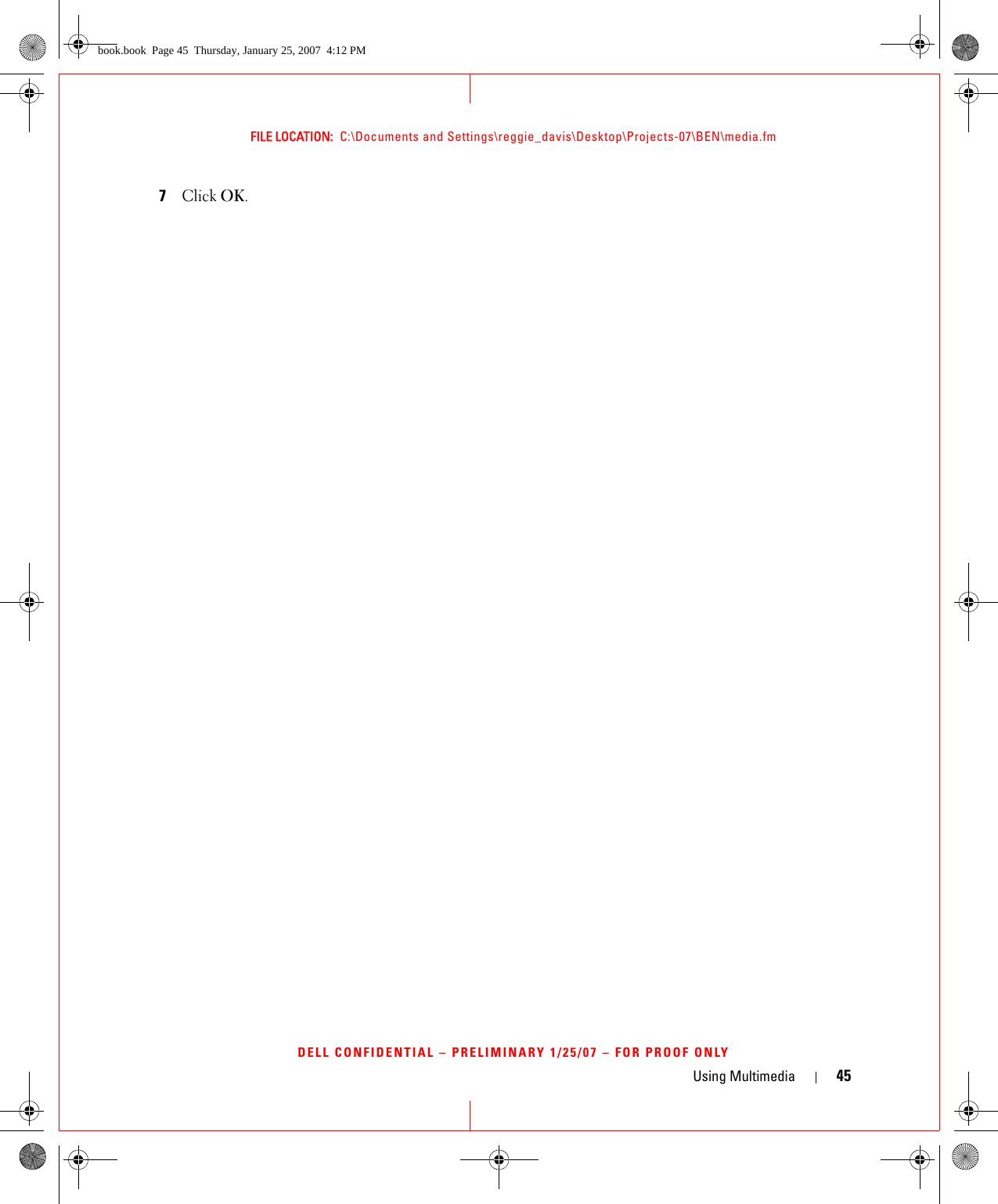 Using Multimedia 45FILE LOCATION:  C:\Documents and Settings\reggie_davis\Desktop\Projects-07\BEN\media.fmDELL CONFIDENTIAL – PRELIMINARY 1/25/07 – FOR PROOF ONLY7Click OK.book.book  Page 45  Thursday, January 25, 2007  4:12 PM