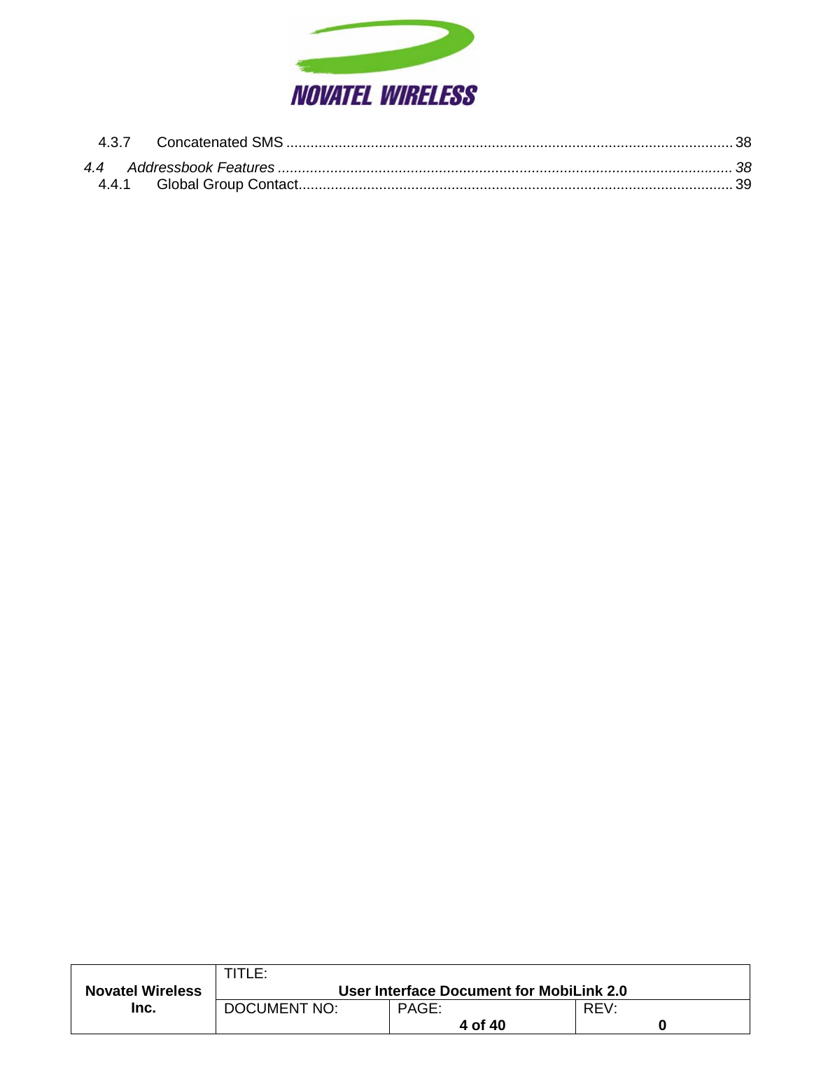                                                         TITLE:  User Interface Document for MobiLink 2.0 Novatel Wireless  Inc. DOCUMENT NO:  PAGE:   4 of 40  REV:  0   4.3.7 Concatenated SMS ............................................................................................................... 38 4.4 Addressbook Features ................................................................................................................. 38 4.4.1 Global Group Contact............................................................................................................39  