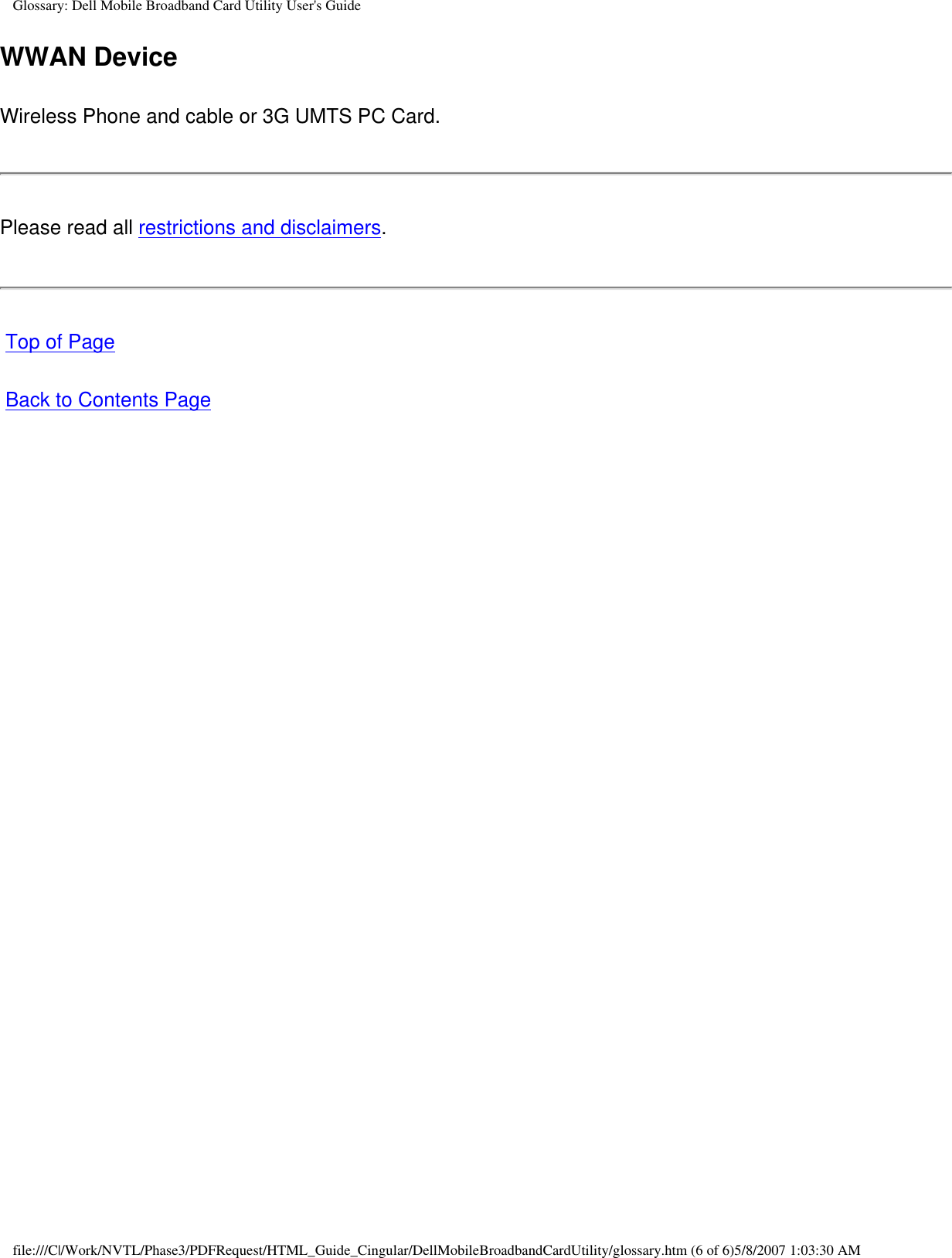 Glossary: Dell Mobile Broadband Card Utility User&apos;s GuideWWAN DeviceWireless Phone and cable or 3G UMTS PC Card.Please read all restrictions and disclaimers. Top of Page Back to Contents Pagefile:///C|/Work/NVTL/Phase3/PDFRequest/HTML_Guide_Cingular/DellMobileBroadbandCardUtility/glossary.htm (6 of 6)5/8/2007 1:03:30 AM