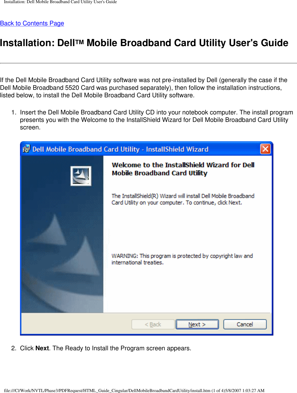 Installation: Dell Mobile Broadband Card Utility User&apos;s GuideBack to Contents Page Installation: DellTM Mobile Broadband Card Utility User&apos;s GuideIf the Dell Mobile Broadband Card Utility software was not pre-installed by Dell (generally the case if the Dell Mobile Broadband 5520 Card was purchased separately), then follow the installation instructions, listed below, to install the Dell Mobile Broadband Card Utility software.1.  Insert the Dell Mobile Broadband Card Utility CD into your notebook computer. The install program presents you with the Welcome to the InstallShield Wizard for Dell Mobile Broadband Card Utility screen.2.  Click Next. The Ready to Install the Program screen appears.file:///C|/Work/NVTL/Phase3/PDFRequest/HTML_Guide_Cingular/DellMobileBroadbandCardUtility/install.htm (1 of 4)5/8/2007 1:03:27 AM