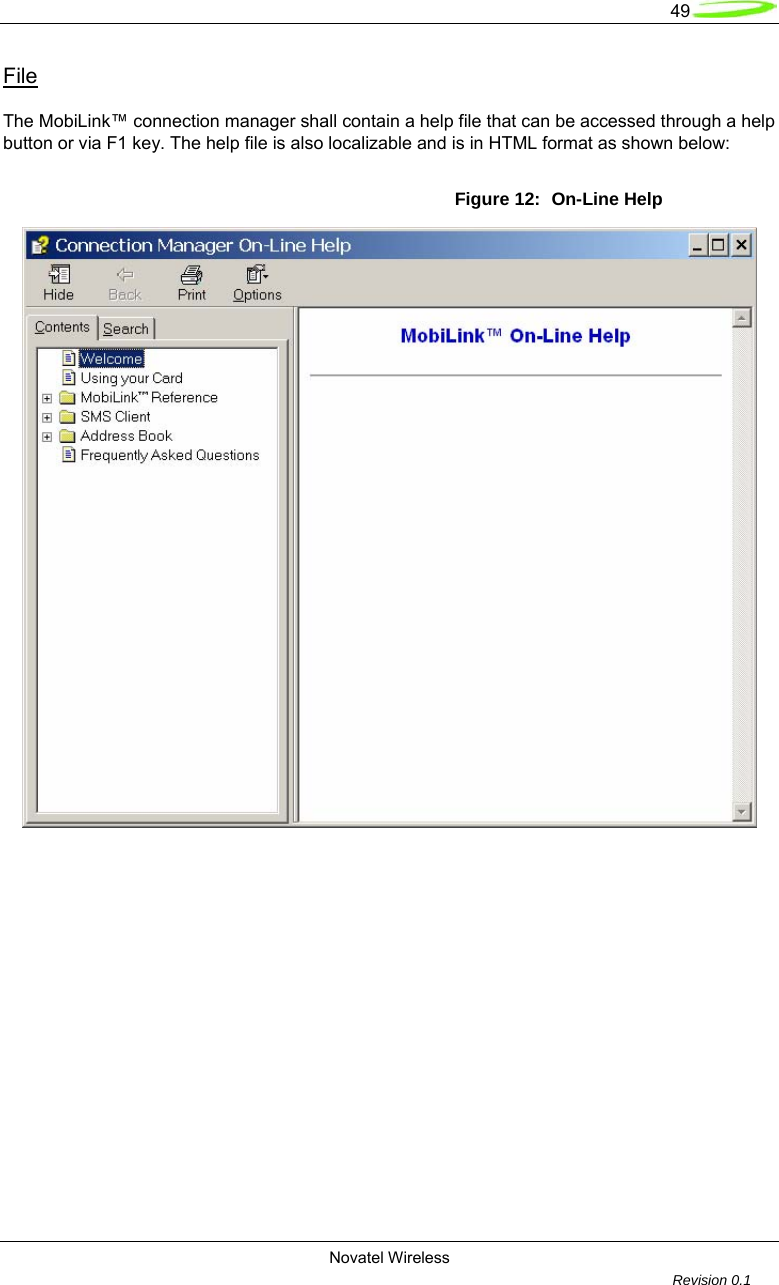   49  Novatel Wireless         Revision 0.1  File  The MobiLink™ connection manager shall contain a help file that can be accessed through a help button or via F1 key. The help file is also localizable and is in HTML format as shown below:  Figure 12:  On-Line Help   