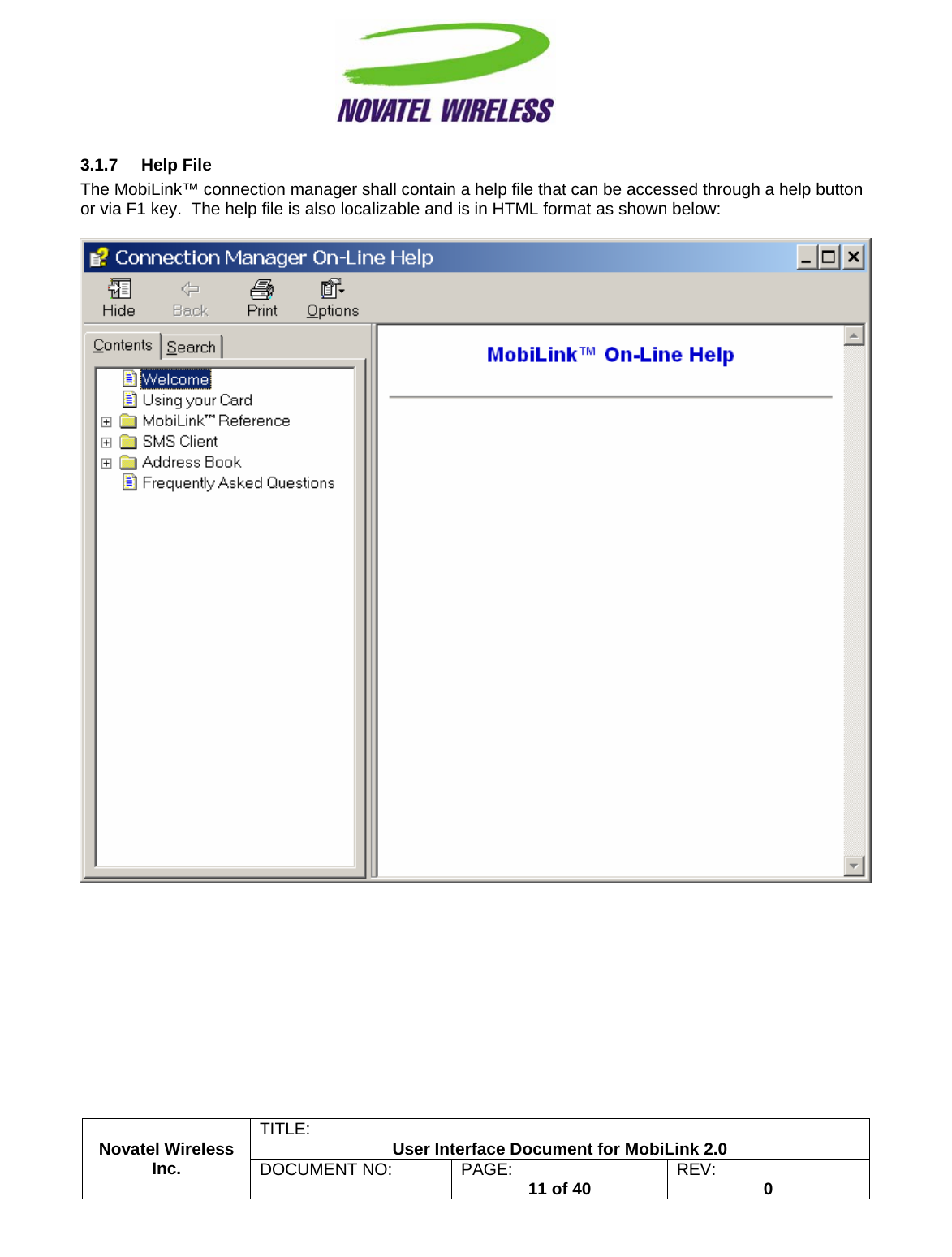                                                         TITLE:  User Interface Document for MobiLink 2.0 3.1.7 Help File The MobiLink™ connection manager shall contain a help file that can be accessed through a help button or via F1 key.  The help file is also localizable and is in HTML format as shown below:    Novatel Wireless  Inc. DOCUMENT NO:  PAGE:   11 of 40  REV:  0    