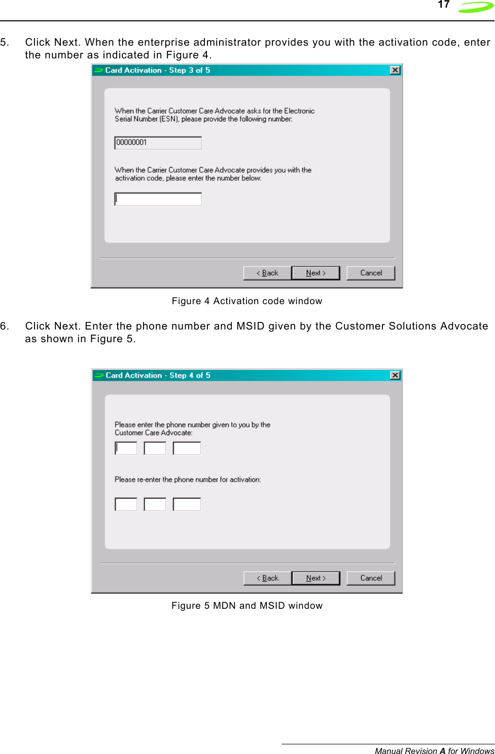    17Manual Revision A for Windows5. Click Next. When the enterprise administrator provides you with the activation code, enter the number as indicated in Figure 4.Figure 4 Activation code window6. Click Next. Enter the phone number and MSID given by the Customer Solutions Advocate as shown in Figure 5.Figure 5 MDN and MSID window