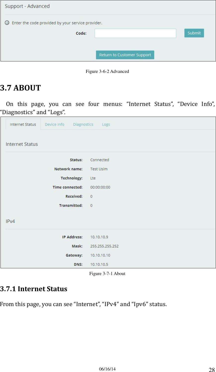 06/16/14 28  Figure 3-6-2 Advanced 3.7 ABOUT On  this  page,  you  can  see  four  menus:  “Internet  Status”,  “Device  Info”, “Diagnostics” and “Logs”.  Figure 3-7-1 About 3.7.1 Internet Status From this page, you can see “Internet”, “IPv4” and “Ipv6” status. 