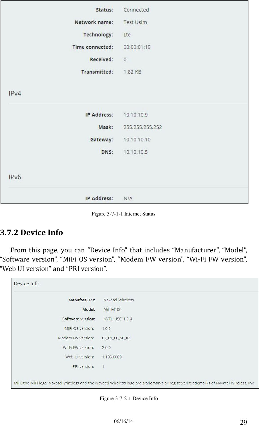 06/16/14 29  Figure 3-7-1-1 Internet Status 3.7.2 Device Info From this  page, you can “Device Info” that includes “Manufacturer”, “Model”, “Software  version”, “MiFi OS version”,  “Modem FW version”,  “Wi-Fi FW version”, “Web UI version” and “PRI version”.  Figure 3-7-2-1 Device Info 