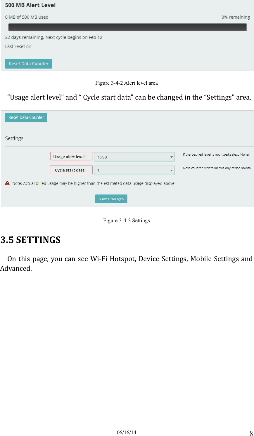 06/16/14 8  Figure 3-4-2 Alert level area   “Usage alert level” and “ Cycle start data” can be changed in the “Settings” area.  Figure 3-4-3 Settings 3.5 SETTINGS On this page, you can see Wi-Fi Hotspot, Device Settings, Mobile Settings and Advanced. 