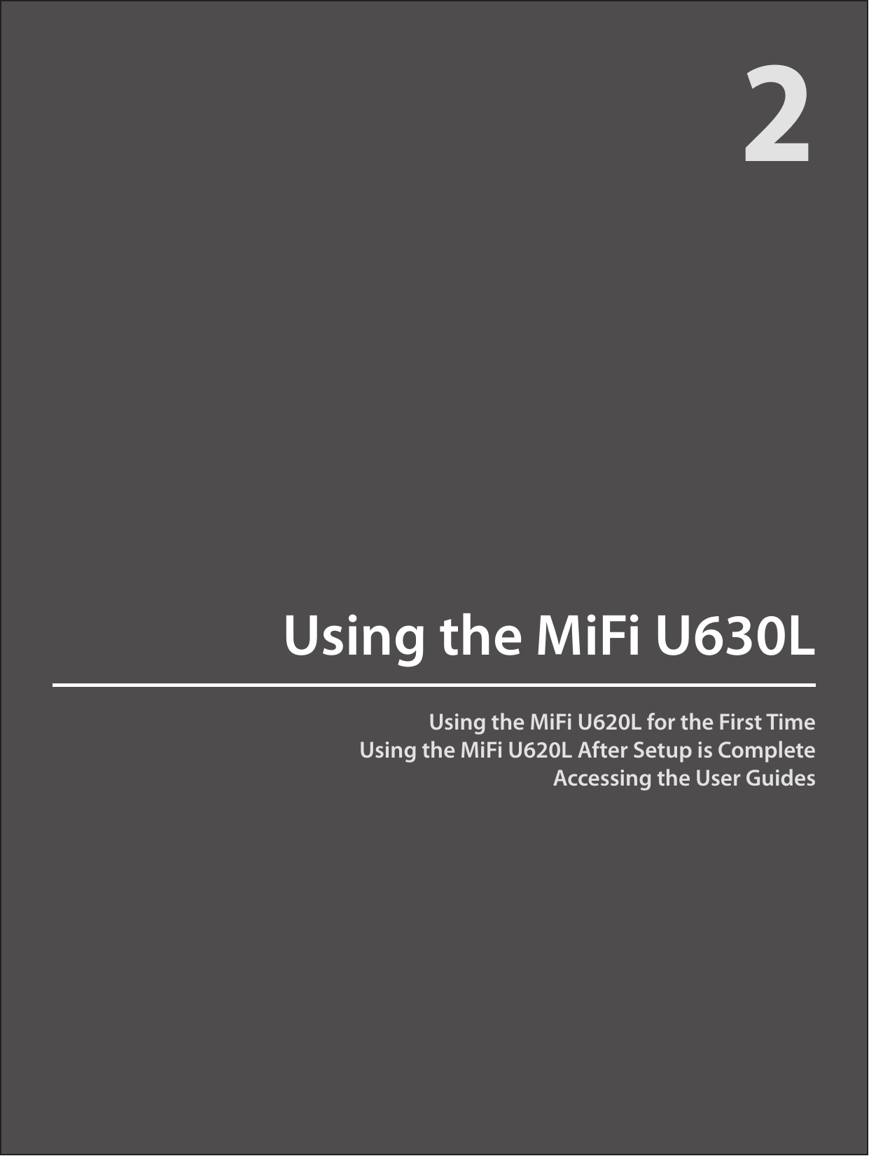Using the MiFi U620L for the First TimeUsing the MiFi U620L After Setup is CompleteAccessing the User GuidesUsing the MiFi U630L2