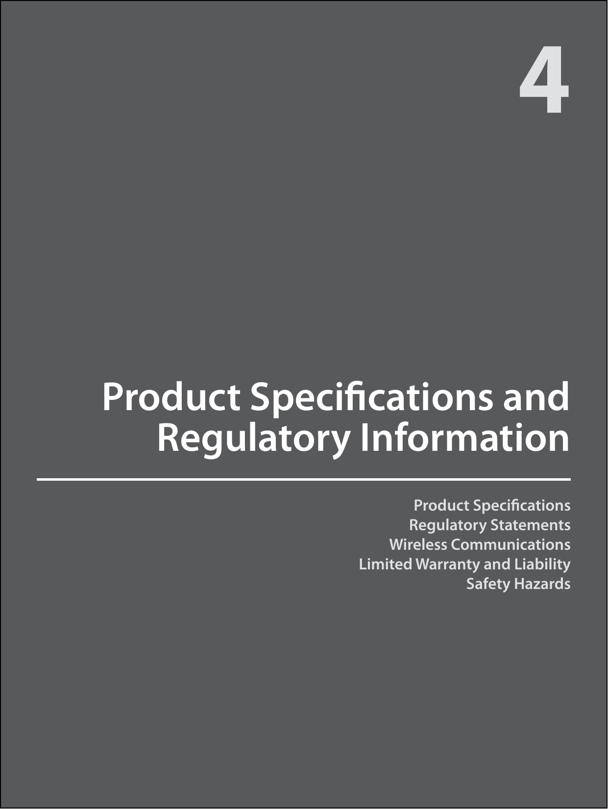 Product SpecicationsRegulatory StatementsWireless CommunicationsLimited Warranty and LiabilitySafety HazardsProduct Specications and Regulatory Information4