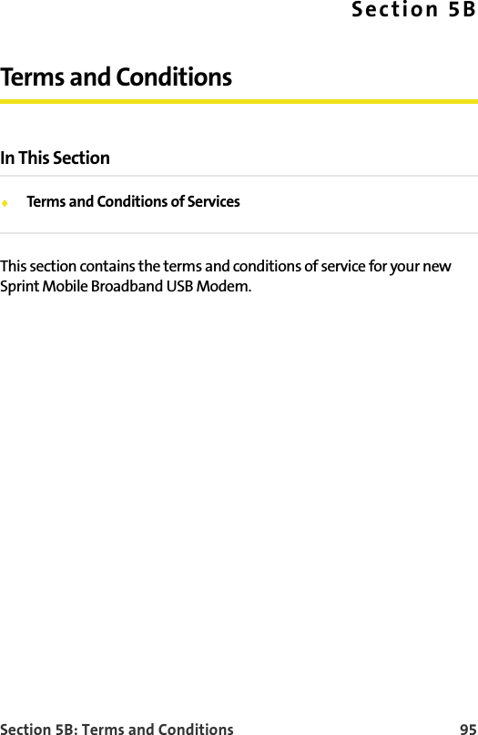 Section 5B: Terms and Conditions 95Section 5BTerms and ConditionsIn This Section⽧Terms and Conditions of ServicesThis section contains the terms and conditions of service for your new Sprint Mobile Broadband USB Modem.