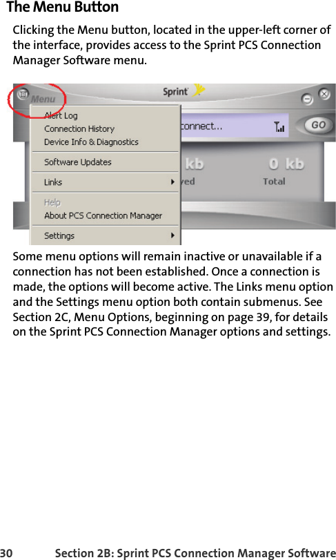 30 Section 2B: Sprint PCS Connection Manager SoftwareThe Menu ButtonClicking the Menu button, located in the upper-left corner of  the interface, provides access to the Sprint PCS Connection Manager Software menu.Some menu options will remain inactive or unavailable if a connection has not been established. Once a connection is made, the options will become active. The Links menu option and the Settings menu option both contain submenus. See Section 2C, Menu Options, beginning on page 39, for details on the Sprint PCS Connection Manager options and settings.