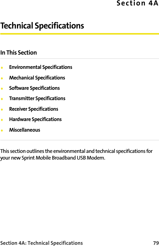 Section 4A: Technical Specifications 79Section 4ATechnical SpecificationsIn This Section⽧Environmental Specifications⽧Mechanical Specifications⽧Software Specifications⽧Transmitter Specifications⽧Receiver Specifications⽧Hardware Specifications⽧MiscellaneousThis section outlines the environmental and technical specifications for your new Sprint Mobile Broadband USB Modem.