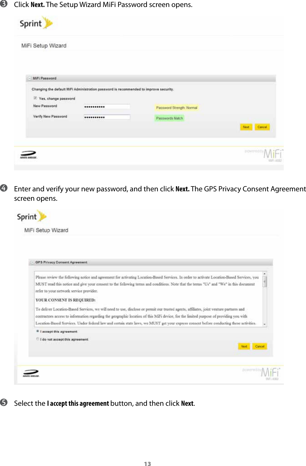 13 ➌ Click Next. The Setup Wizard MiFi Password screen opens.  ➍ Enter and verify your new password, and then click Next. The GPS Privacy Consent Agreement screen opens. ➎ Select the I accept this agreement button, and then click Next.
