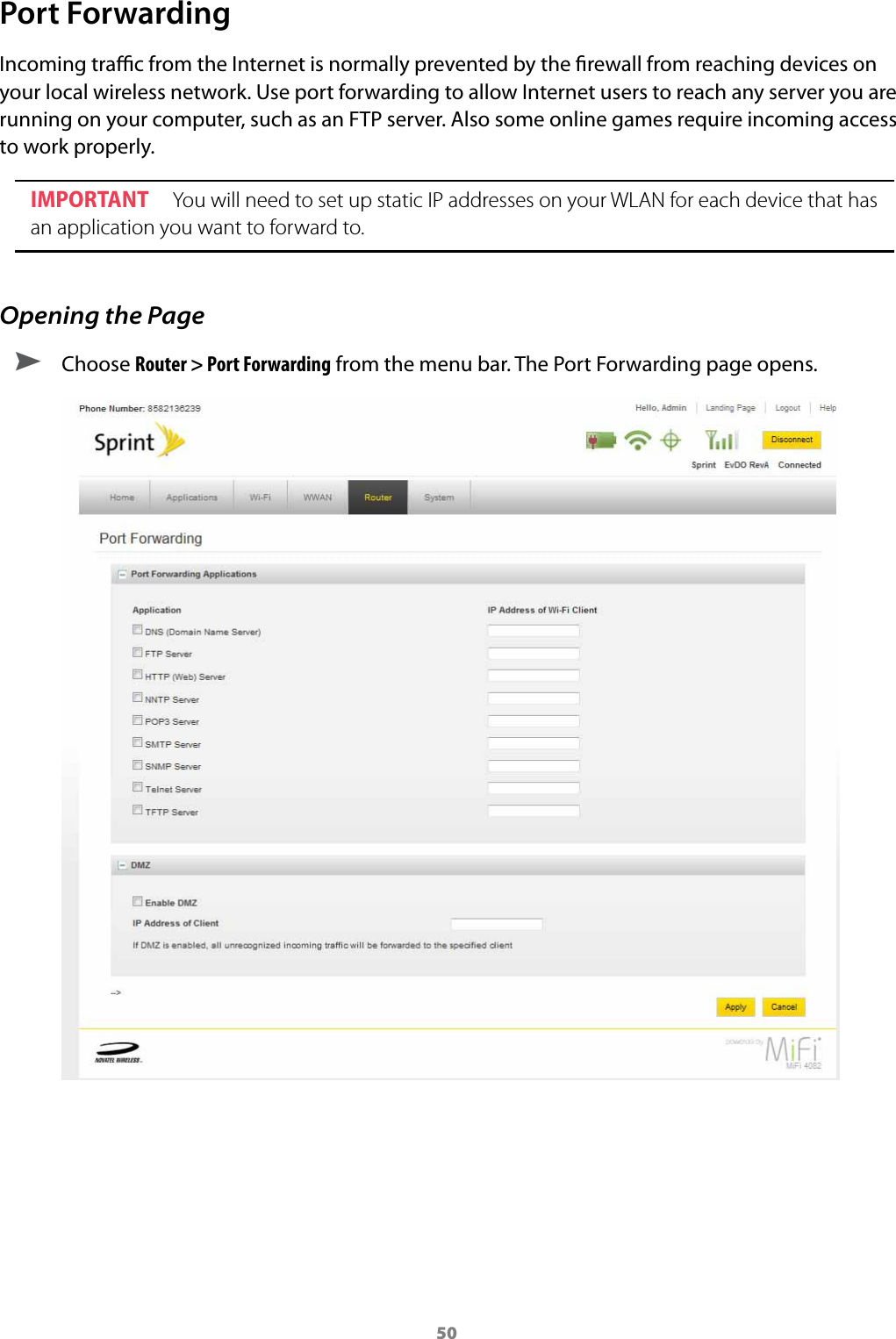 50Port ForwardingIncoming trac from the Internet is normally prevented by the rewall from reaching devices on your local wireless network. Use port forwarding to allow Internet users to reach any server you are running on your computer, such as an FTP server. Also some online games require incoming access to work properly.IMPORTANT  You will need to set up static IP addresses on your WLAN for each device that has an application you want to forward to.Opening the Page ➤ Choose Router &gt; Port Forwarding from the menu bar. The Port Forwarding page opens.